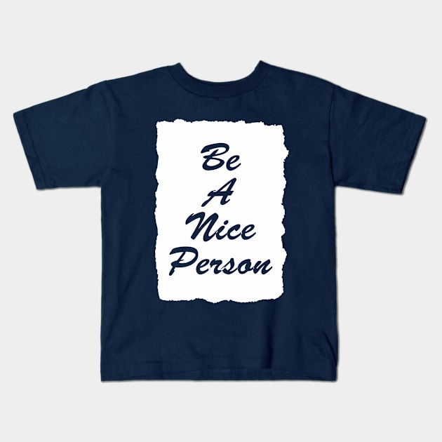 be a nice person Kids T-Shirt by CreativeIkbar Prints